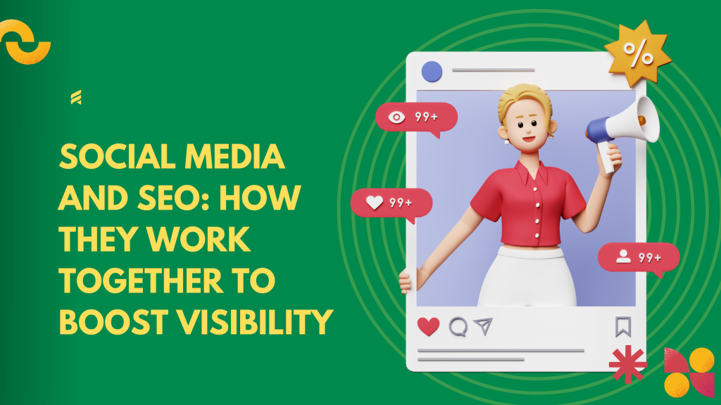 Social Media and SEO: How They Work Together to Boost Visibility