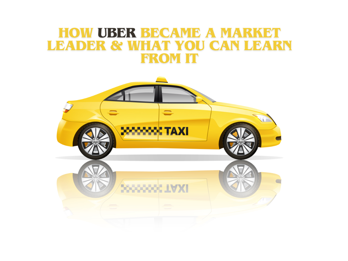 How Uber Became a Market Leader and What You Can Learn From It