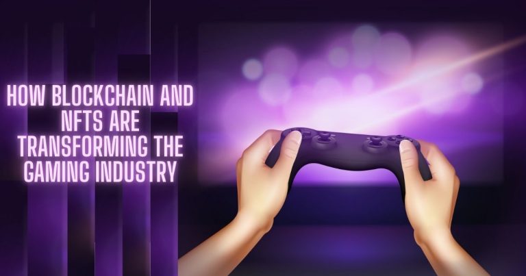 How Blockchain and NFTs are Transforming the Gaming Industry