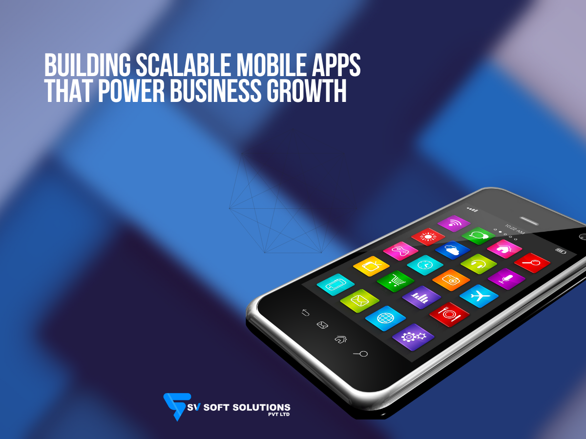 Building Scalable Mobile Apps That Power Business Growth