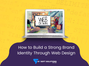 How to Build a Strong Brand Identity Through Web Design: Your Digital Success Story