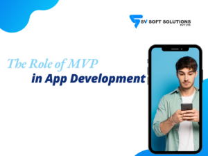 The Role of MVP (Minimum Viable Product) in App Development