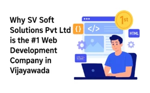 Why SV Soft Solutions Pvt Ltd is the #1 Web Development Company in Vijayawada