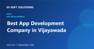 Why SV Soft Solutions Is the Best App Development Company in Vijayawada