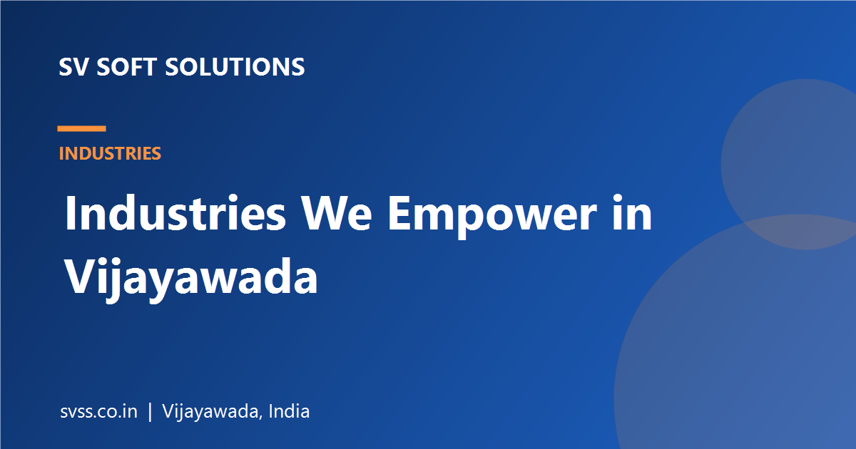 Industries We Empower - SV Soft Solutions Vijayawada